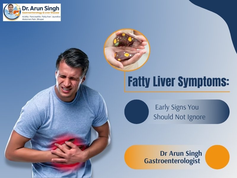 Fatty liver symptoms early signs explained by Dr Arun Singh gastroenterologist in Bhopal
